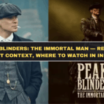 Peaky Blinders: The Immortal Man — Release, Plot Context, Where to Watch in India