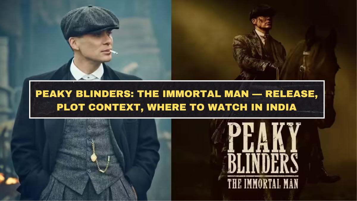 Peaky Blinders: The Immortal Man — Release, Plot Context, Where to Watch in India