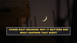 Chand Raat Meaning: Why It Matters and What Happens That Night
