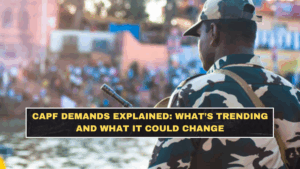 CAPF Demands Explained: What’s Trending and What It Could Change