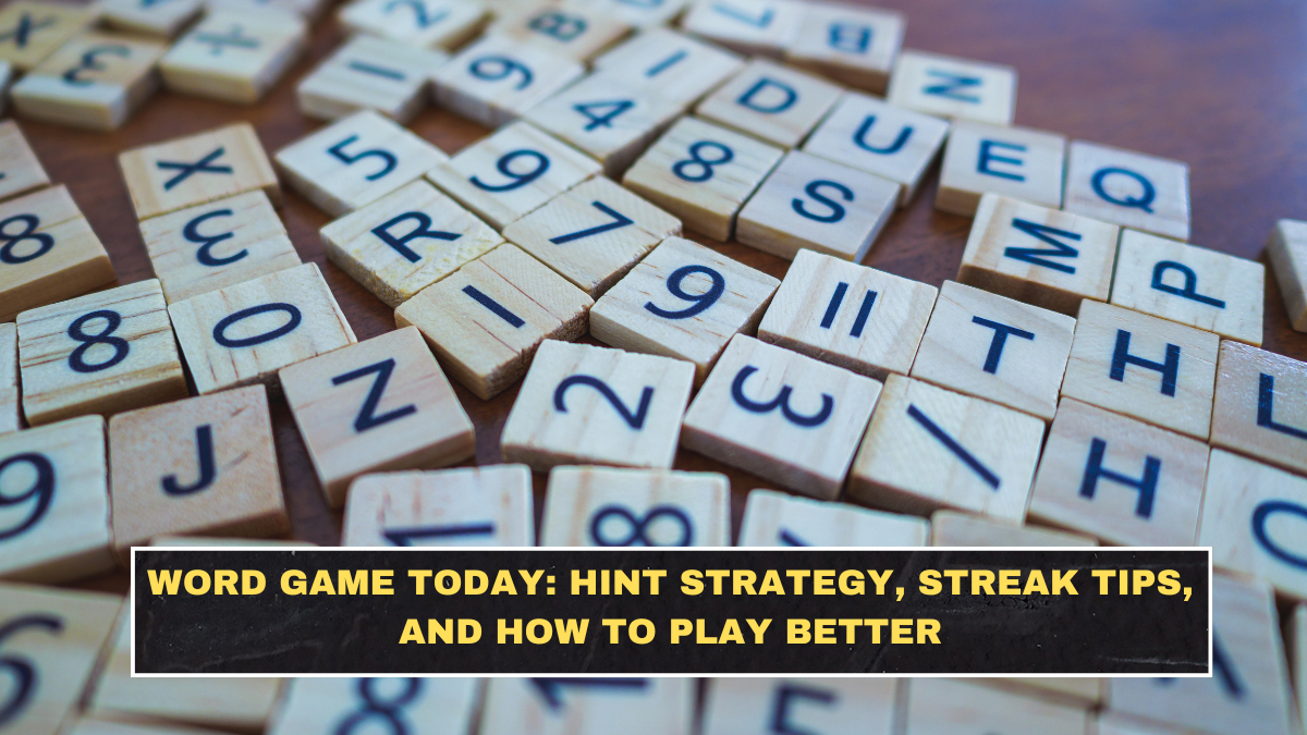 Word Game Today: Hint Strategy, Streak Tips, and How to Play Better