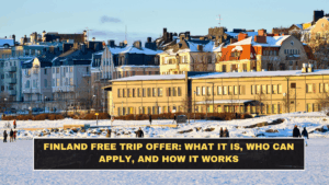 Finland Free Trip Offer: What It Is, Who Can Apply, and How It Works