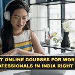 Best Online Courses for Working Professionals in India Right Now