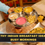 Healthy Indian Breakfast Ideas for Busy Mornings