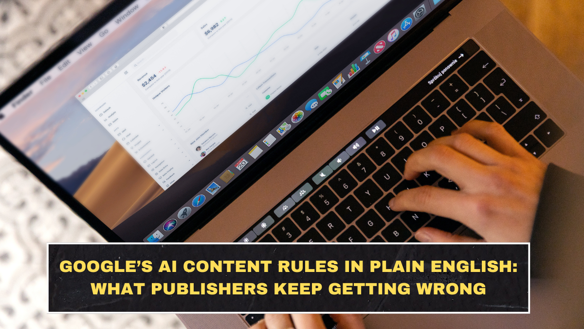 Google’s AI Content Rules in Plain English: What Publishers Keep Getting Wrong