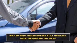 Why So Many Indian Buyers Still Hesitate Right Before Buying an EV