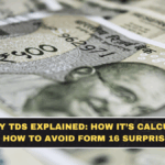 Salary TDS Explained: How It’s Calculated + How to Avoid Form 16 Surprises