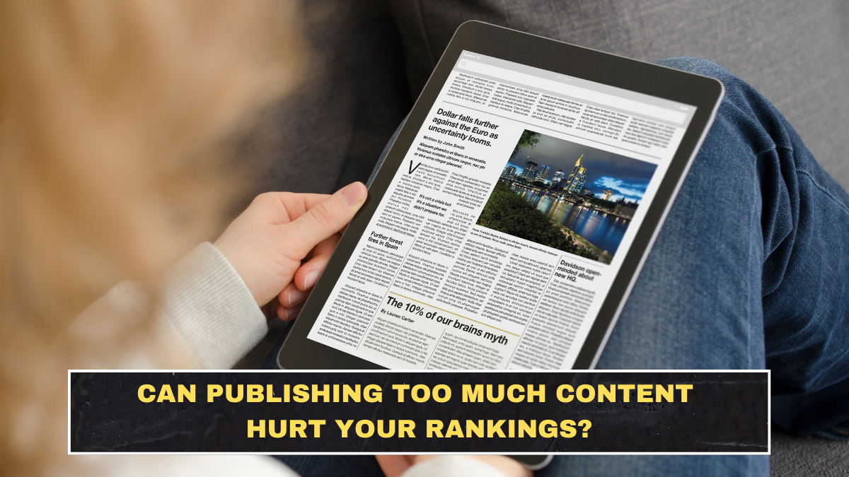 Can Publishing Too Much Content Hurt Your Rankings?