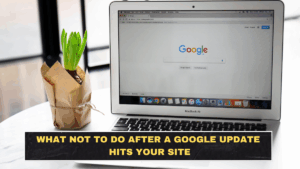 What Not to Do After a Google Update Hits Your Site