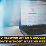 How to Recover After a Google Core Update Without Wasting Weeks on the Wrong Fixes