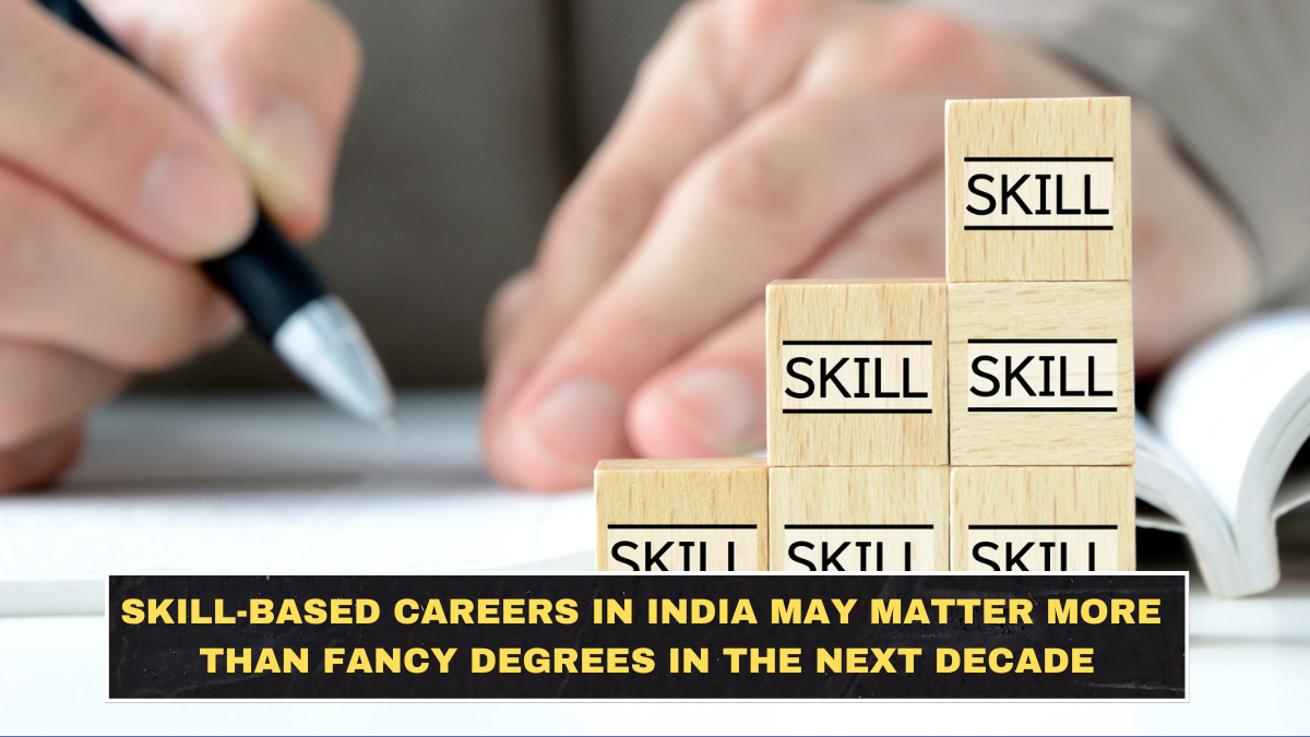 Skill-Based Careers in India May Matter More Than Fancy Degrees in the Next Decade