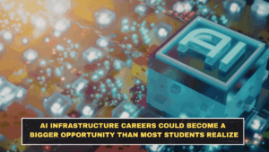AI Infrastructure Careers Could Become a Bigger Opportunity Than Most Students Realize