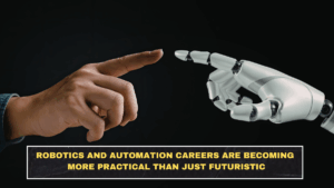 Robotics and Automation Careers Are Becoming More Practical Than Just Futuristic