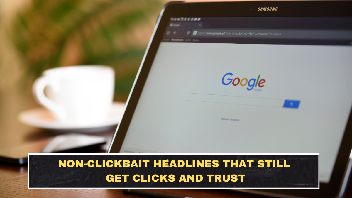 Non-Clickbait Headlines That Still Get Clicks and Trust