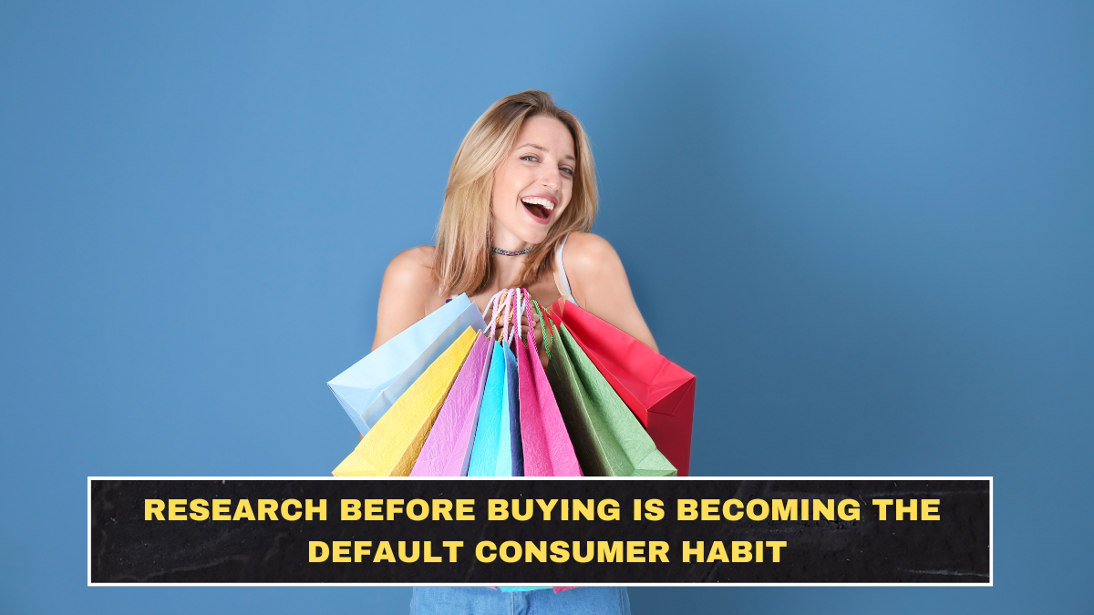Research Before Buying Is Becoming the Default Consumer Habit