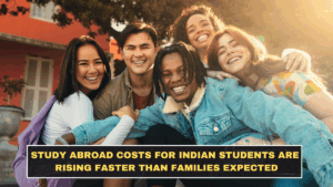 Study Abroad Costs for Indian Students in 2026 Are Rising Faster Than Families Expected