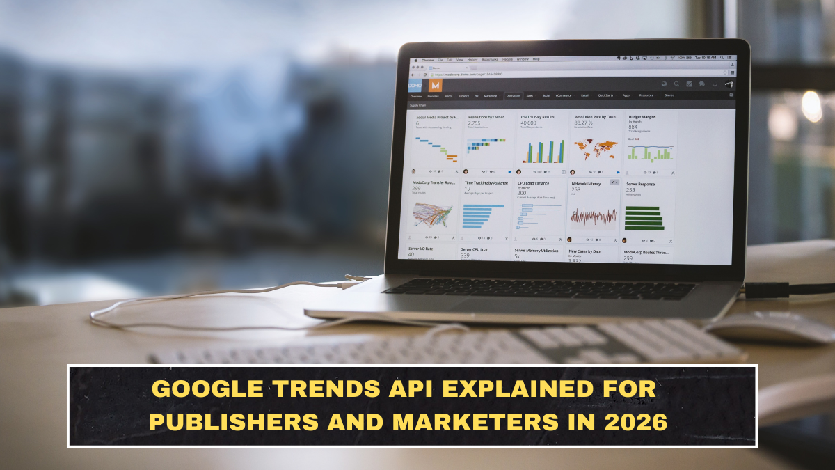 Google Trends API Explained for Publishers and Marketers in 2026