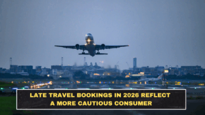 Late Travel Bookings in 2026 Reflect a More Cautious Consumer