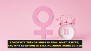 Longevity Trends in 2026: What Is Real, What Is Hype, and Why Everyone Is Talking About Aging Better