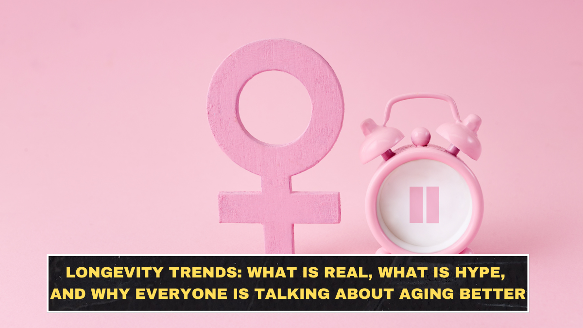 Longevity Trends in 2026: What Is Real, What Is Hype, and Why Everyone Is Talking About Aging Better