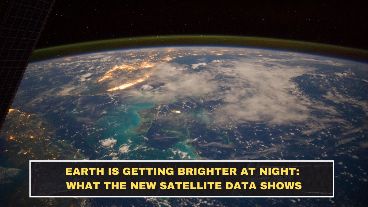 Earth Is Getting Brighter at Night in 2026: What the New Satellite Data Shows