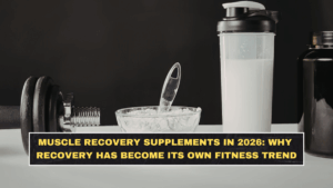 Muscle Recovery Supplements in 2026: Why Recovery Has Become Its Own Fitness Trend
