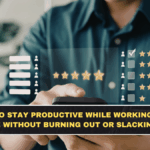How to Stay Productive While Working From Home Without Burning Out or Slacking Off
