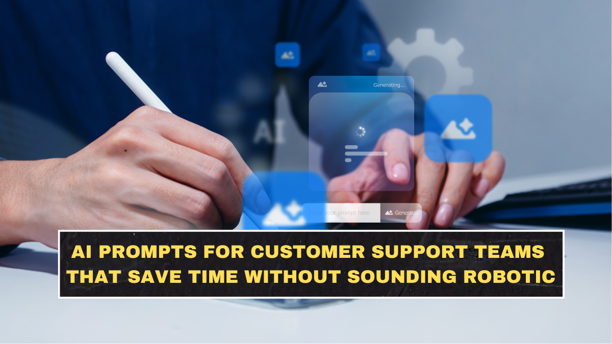 AI Prompts for Customer Support Teams That Save Time Without Sounding Robotic