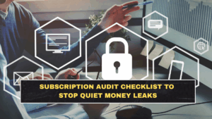 Subscription Audit Checklist to Stop Quiet Money Leaks