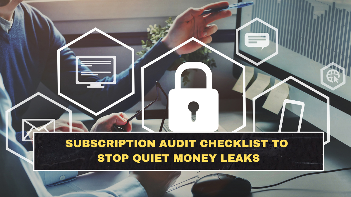 Subscription Audit Checklist to Stop Quiet Money Leaks