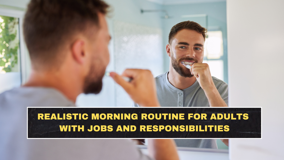 Realistic Morning Routine for Adults With Jobs and Responsibilities