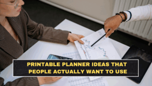 Printable Planner Ideas That People Actually Want to Use