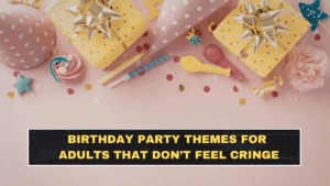 Birthday Party Themes for Adults That Don’t Feel Cringe