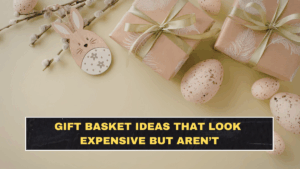 Gift Basket Ideas That Look Expensive but Aren’t