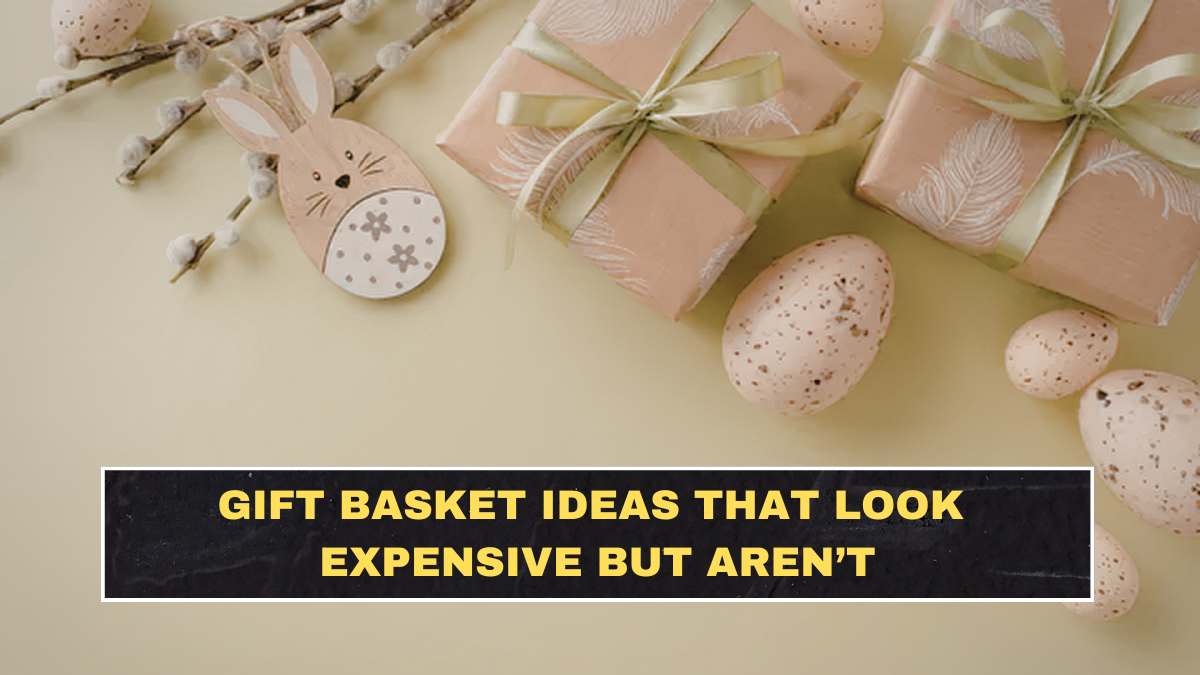 Gift Basket Ideas That Look Expensive but Aren’t