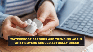 Waterproof Earbuds Are Trending Again: What Buyers Should Actually Check