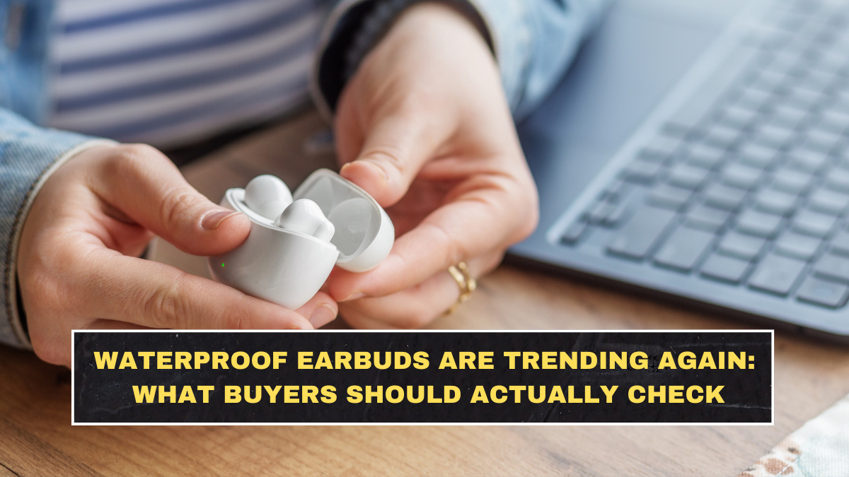 Waterproof Earbuds Are Trending Again: What Buyers Should Actually Check