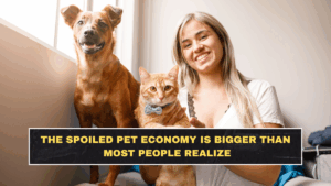 The Spoiled Pet Economy Is Bigger Than Most People Realize