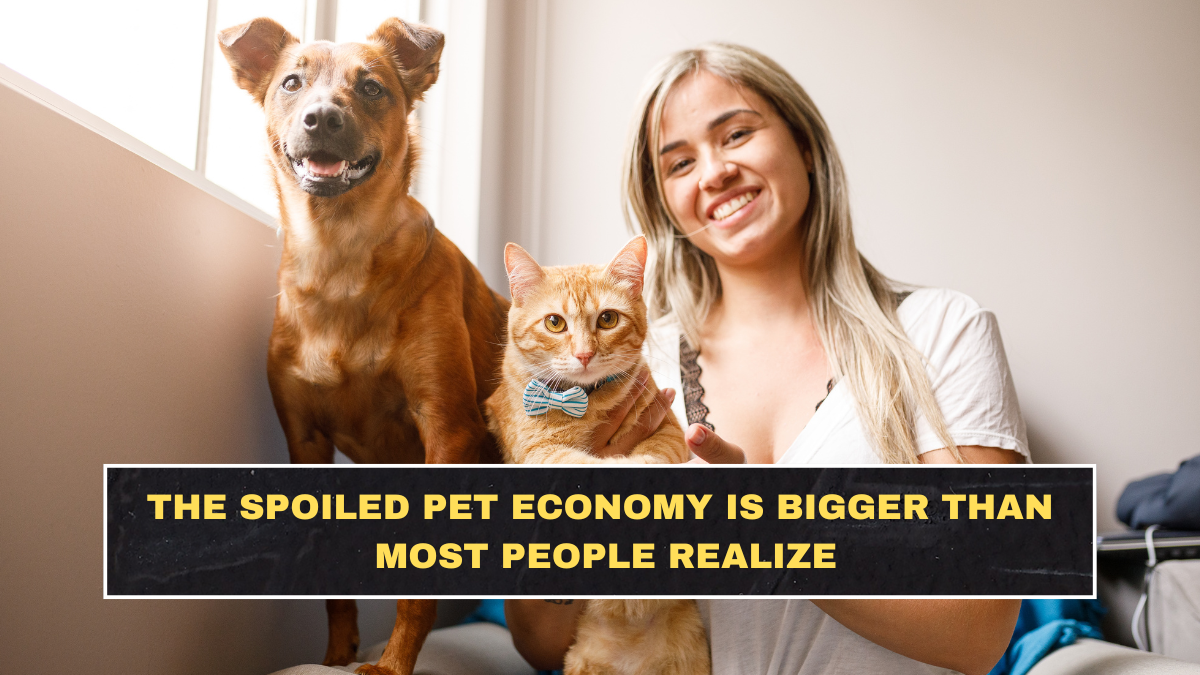 The Spoiled Pet Economy Is Bigger Than Most People Realize