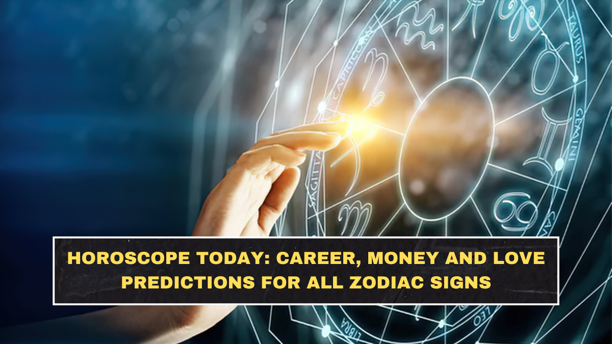 Horoscope Today: Career, Money and Love Predictions for All Zodiac Signs