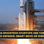 Indian Spacetech Startups Are Turning Toward Defence: Smart Move or Risky Bet?