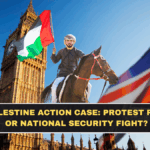 UK Palestine Action Case: Protest Rights or National Security Fight?