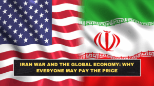 Iran War and the Global Economy: Why Everyone May Pay the Price
