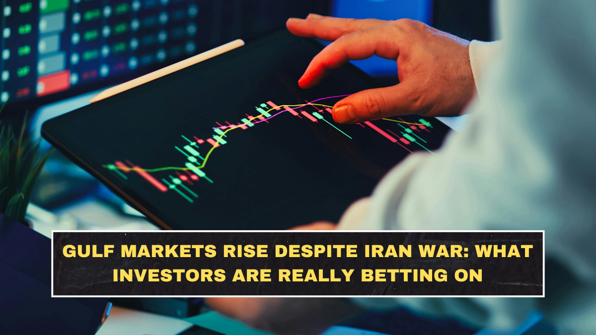 Gulf Markets Rise Despite Iran War: What Investors Are Really Betting On