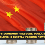 China’s Economic Pressure Toolkit: How Beijing Is Quietly Flexing Power