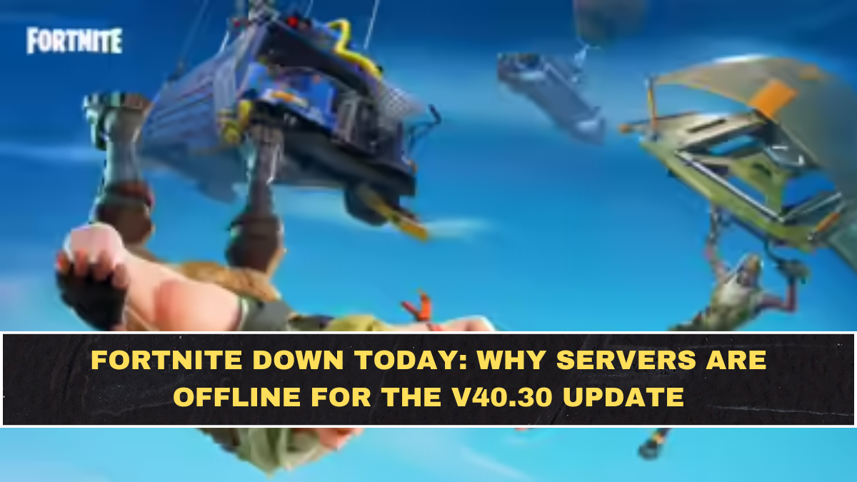 Fortnite Down Today: Why Servers Are Offline For The v40.30 Update