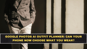 Google Photos AI Outfit Planner: Can Your Phone Now Choose What You Wear?