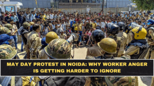 May Day Protest in Noida: Why Worker Anger Is Getting Harder to Ignore