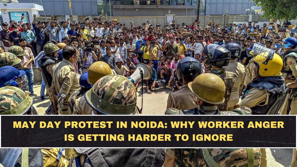 May Day Protest in Noida: Why Worker Anger Is Getting Harder to Ignore
