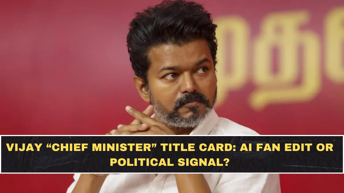 Vijay “Chief Minister” Title Card: AI Fan Edit or Political Signal?